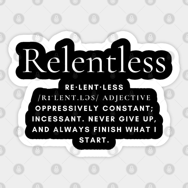 Relentless - Motivational - Inspirational - Never Give Up - Never Back Down Sticker by MyVictory